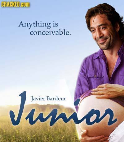 CRACKED.cOM Anything is conceivable. Jumor Javier Bardem wor