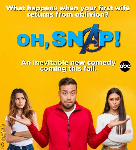 What happens when your first wife returns from oblivion? SNAP! OH, An inevitable new comedy abc coming this fall. CRACKED.CONT
