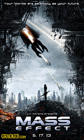 YOUr wwords are as empty. as your future. JJ. Abrams prsonts MASS EFFECT S. 17. 13