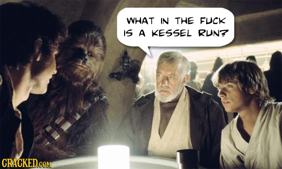 WHAT IN THE FUCK IS A KESSEL RUN?