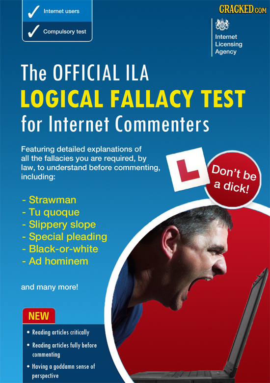 CRACKEDco Internet users Compulsory test Internet Licensing Agency The OFFICIAL ILA LOGICAL FALLACY TEST for Internet Commenters Featuring detailed ex