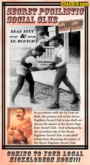 CRACKEO CoM SECRET PUGIISTIC SOCIAL CLUB BRAD pirr ED NORTON In accordance with the by-Laws set forth, the primary rule ofthe Secret Pugilistic Social