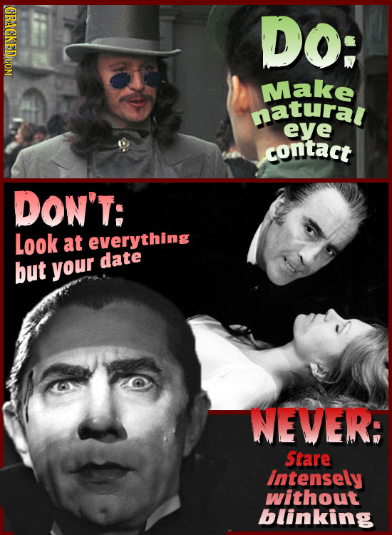 GRAGKEDCOM Do: Make natural eye contact DON'T: Look at everything date but your NEVER: Stare intensely without blinking