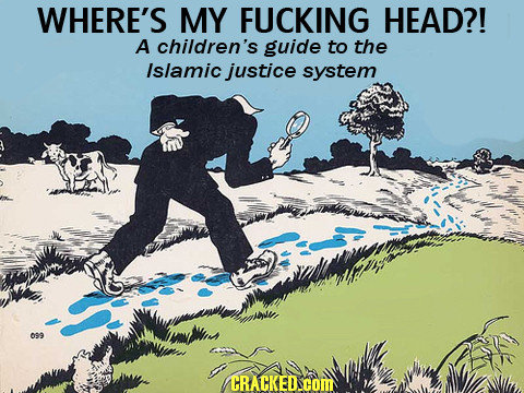 WHERE'S MY FUCKING HEAD?! A children's guide to the Islamic justice system 009 CRACKED.COM