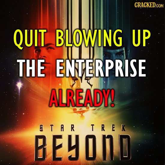 QUIT BLOWING UP THE ENTERPRISE ALREADY! STR TREK BEYOND