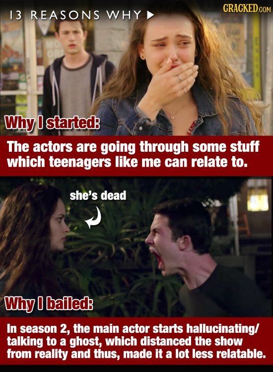 CRACKEDo 1 3 REASONS WHY Why 0 started: The acTors are going through some stuff which teenagers like me can relate to. she's dead Why 0 bailed In seas