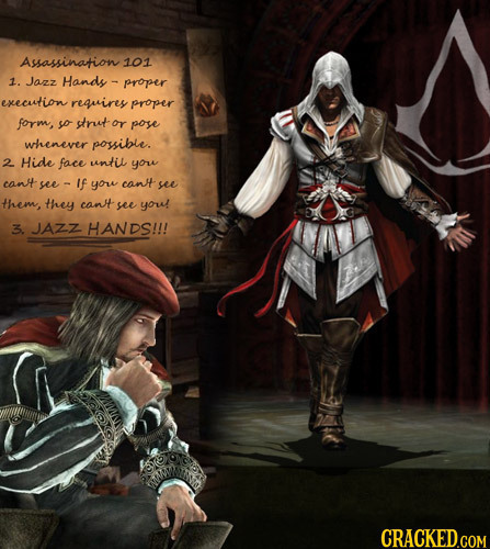 Asassination 101 1. Jazz Hands- proper execution requires proper form, so strut or pose whenever possible. 2 Hide face unti you canH see- If you can s