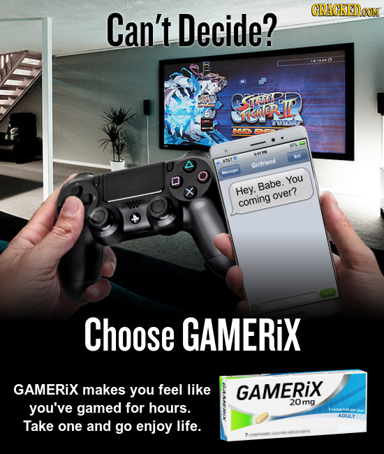 Can't Decide? SSAIBR ERI OEVD AT PN 2A ATAT Girifriend RLAOIS You Babe. Hey, over? coming Choose GAMERIX GAMERiX makes you feel like GAMERIX you've ga