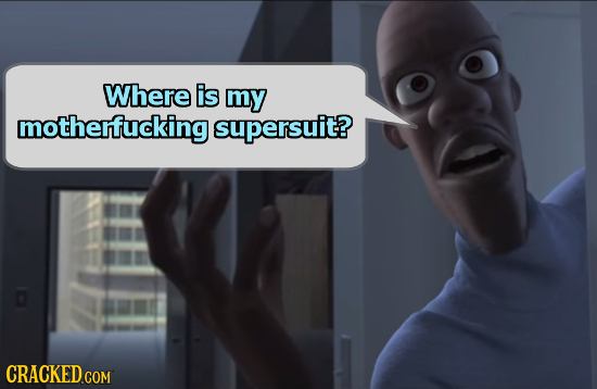 Where is my motherfucking supersuit?
