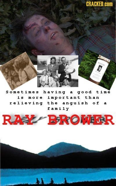 CRACKED.COM ttatar Sometimes having a good time is more important than relieving the anguish of a family RAY BROWEESR