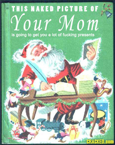 THIS NAKED PICTURE OF Your Mom m is going to get you a lot of fucking presents CRACKED.COM