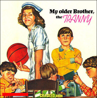 My older Brother, the TRANNY CRACKED.cOM