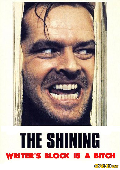 THE SHINING WRITER'S BLOCK IS A BITCH CRACKED.OON