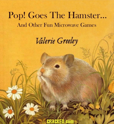 Pop! Goes The Hamster... And Other Fun Microwave Games Valerie Greeley CRACKED.COM 
