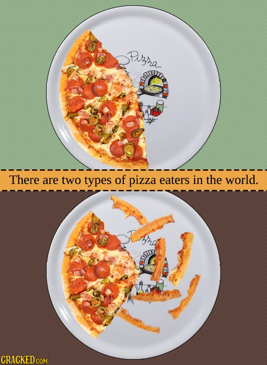 Pirra There are two types of pizza eaters in the world. rat CRACKED COM