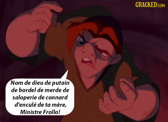 CRACKED.COM Nom de dieu de putain de bordel de merde de saloperie de connard d'encule de ta mere, Ministre Frollo!