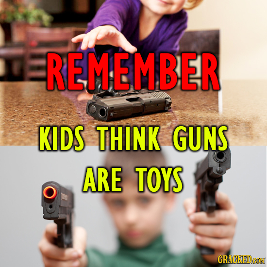 REMEMBER KIDS THINK GUNS ARE TOYS CRACKEDCON