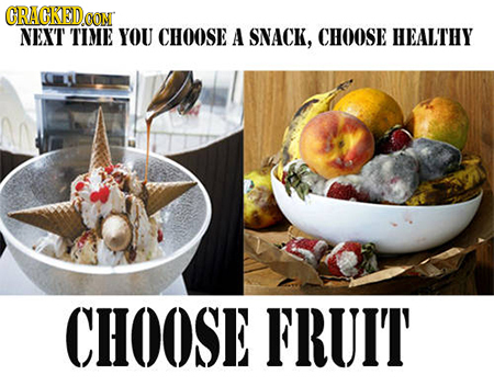 CRACKEDO CON NEXT TIME YOU CHOOSE A SNACK, CHOOSE HEALTHY CHOOSE FRUIT