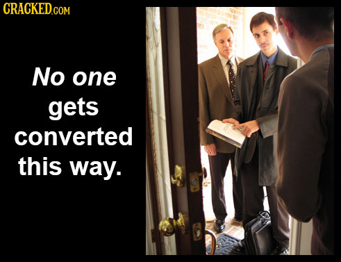 CRACKED.COM No one gets converted this way.