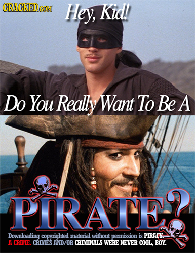 CRAGKEDCON Hey, Kid! Do You Really Want To Be A PDRATE! Downloading copyrighted mateial without permission is PIRACY A CRINIE. CRIMXS AND/OR CRIMIINAL