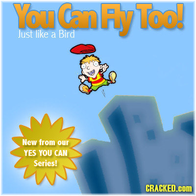 YouCanAy'Too! Just like a Bird New from our YES YOU CAN Series! CRACKED.cOM