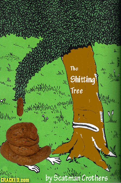 The Shitting Tree byScatmancrothers CRACKED.COM atthan