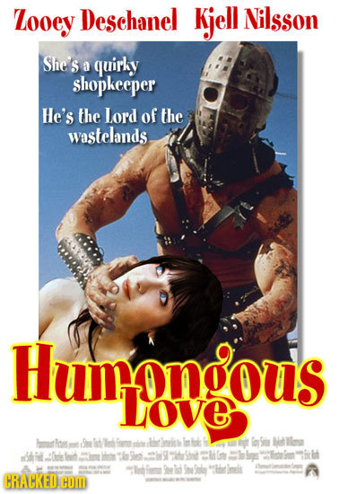 Zooey Deschanel Kjell Nilsson She's a quirky shopkeeper He's the Lord of the wastelands Humngous Love hmorhos Ste t lad fom nde bathnits iri astie bal