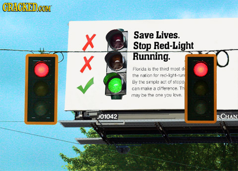 CRAGKEDCON X Save Lives. Stop Red-Light X Running. Florida is the third most d tha nation for red-lizht-fund By the smple act of stopp can make ditfer