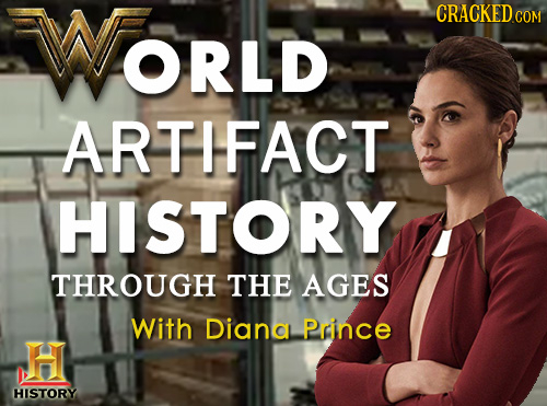 WOrLD CRACKED COM ORLD ARTIFACT HISTORY THROUGH THE AGES With Diana Prince HISTORY
