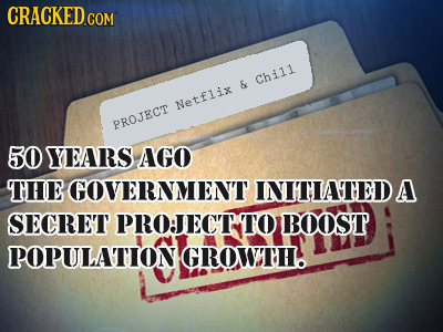 CRACKED CO Chi1l & Netfliy PROJRCIT 50 YEARS AGO THEGOVERNMENT INITIATEDA SECRET PROJECT TO BOOST POPULATION! GROWTH.