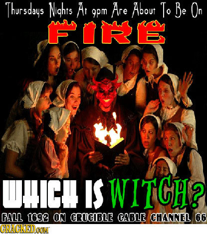 Thursdays Nights A Are About To Be On 9pm FORRE WHICH IS WITCH? FALL 1692 ON CRUCIBLE CABLE CHANNEL 66 CRACKEDCON'