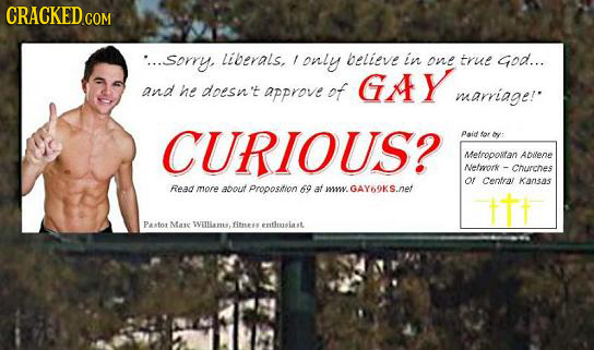 CRACKED COM ..sorry, liberals, / only believe in one true God... GAY and he doesn't approve of marriage! CURIOUS? Paid Sor o: Mefrooolfan ADVene Nefor