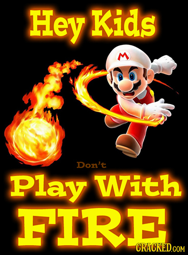 Hey Kids Don't Play With FIRE