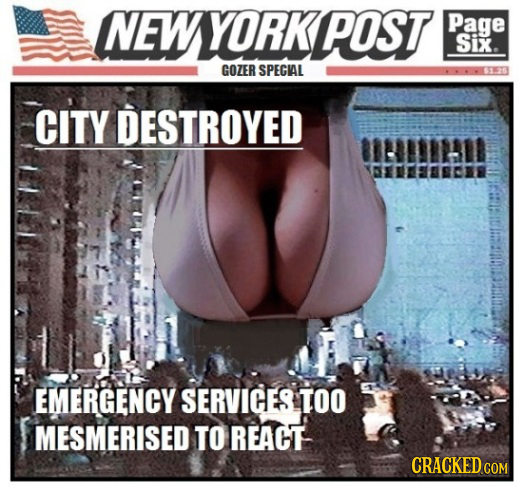 NEWYORKPOST Page Six. GOZER SPECIAL CITY DESTROYED EMERGENCY SERVICES TOO MESMERISED TO REACT 