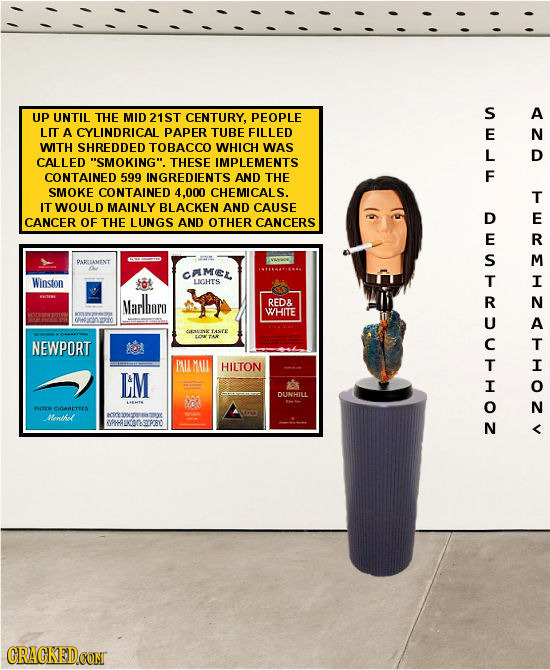 UP UNTIL THE 21ST S A MID CENTURY, PEOPLE LIT A CYLINDRICAL PAPER TUBE FILLED N WITH SHREDDED TOBACCO WHICH WAS D CALLED SMOKING. THESE IMPLEMENTS C