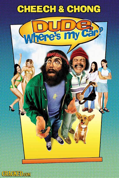 CHEECH & CHONG DUDE Car? where's my ORACKED CON