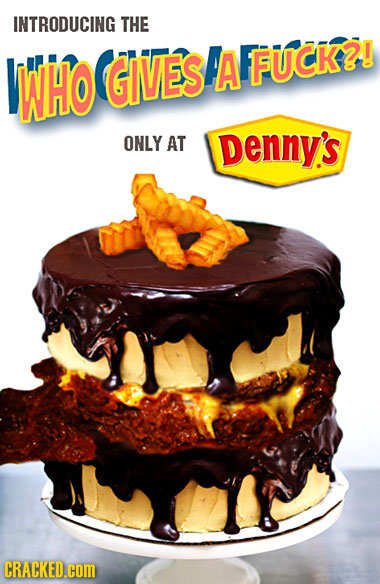 INTRODUCING THE LWHO GIVES A FUCK?! ONLY AT Denny's CRACKED.cOM