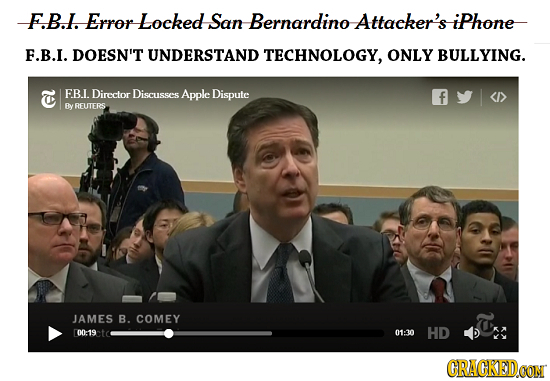 F.B.1. Error Loeked San Bernardino Attaeker's iPhone F.B.I. DOESN'T UNDERSTAND TECHNOLOGY, ONLY BULLYING. EB.L Dircctor Discusses Apple Dispute f By R