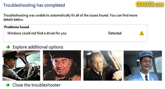 Troubleshooting has completed CRACKED COM Troubleshooting was unable to automatically fix all of the issues found. You can find more details below. Pr