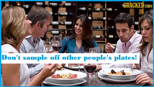 Don't sample Off other people's plates! 