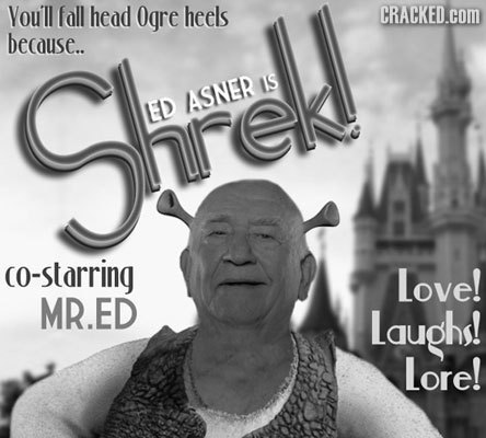 Vou'll fall head Ogre heels CRACKED.cOM because.. IS ASNER ED hrek co-starring Love! MR.ED Laughs! Lore!