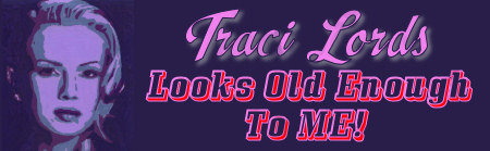 Traci Lords Looks OId Enough To ME!