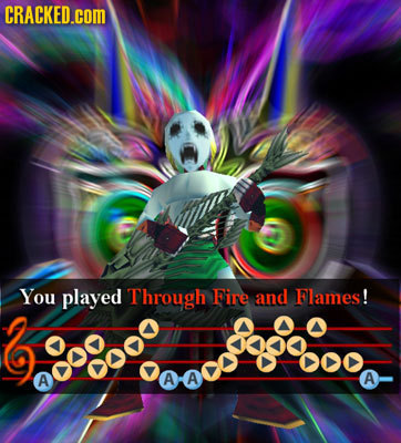 CRACKED.COM You played Through Fire and Flames! A 0o00goo 000 A A A