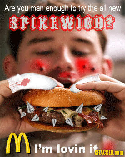 Are you man enough to try the all new SPIKEWICHE M I'm lovin it CRACKED.coM