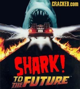 CRACKED.COM SHARK! TO FUTURE THE