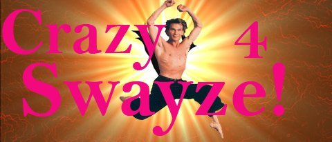 Crazy 4 Swayze!