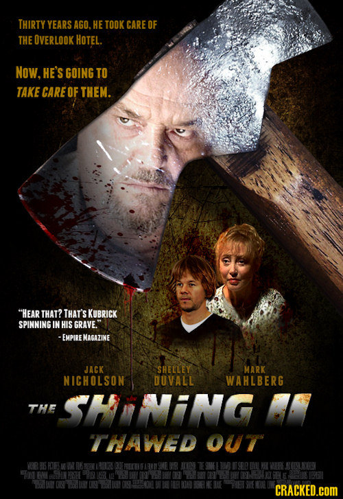 THIRTY YEARS AGO. HE TOOK CARE OF THE OVERLOOK HoTeL. Now. HE'S GOING TO TAKE CARE OF THEM. HEAR THAT? THAT'S KUBRICK SPINNING IN HIS GRAVE. -EMPIRE