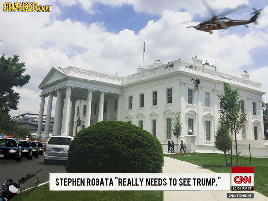 CRACKED.CON oth STEPHEN ROGATA REALLY NEEDS TO SEE TRUMP. CNN 100 PME CNIN TONIGHT 
