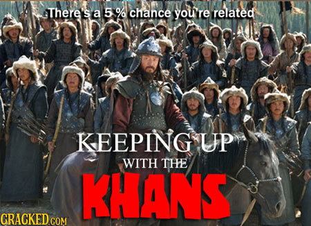 There a a5% chance youre related KEEPING UP WITH THE KHANS CRACKED CO
