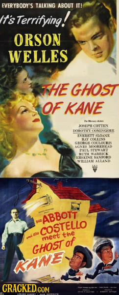 EVERYBODY'S TALKING ABOUT IT! It's Terrifying! ORSON WELLES 7HE GHOST OF KANE I JOOSEPH COTTEN DOROTHY CONINGORE EVEIRIT SLDAVE RAY COLLINR GFORGE COU